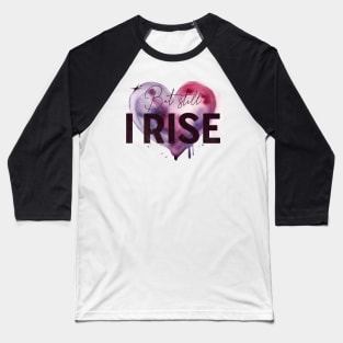 But Still I Rise Baseball T-Shirt